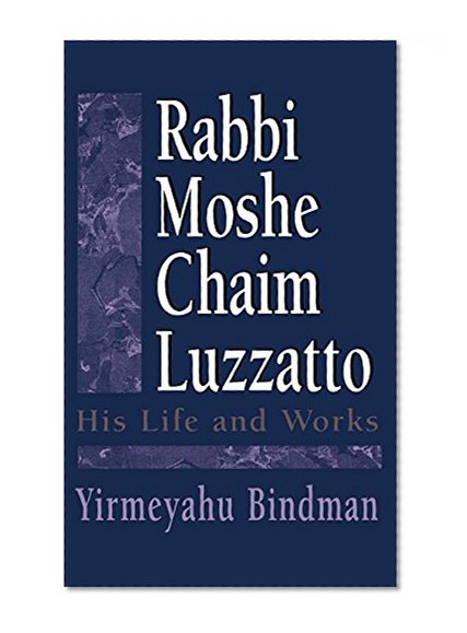 Rabbi Moshe Chaim Luzzatto: His Life and Works