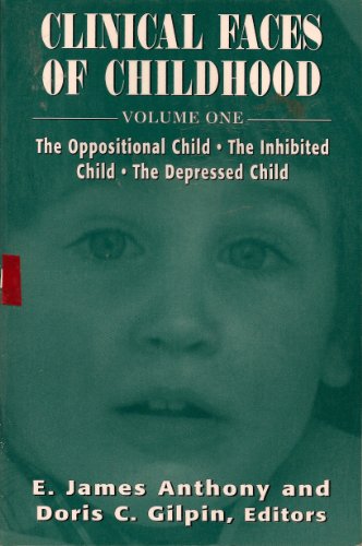 Clinical Faces of Childhood: The Oppositional Child, the Inhibited Child, the Depressed Child (The Master Work Series)