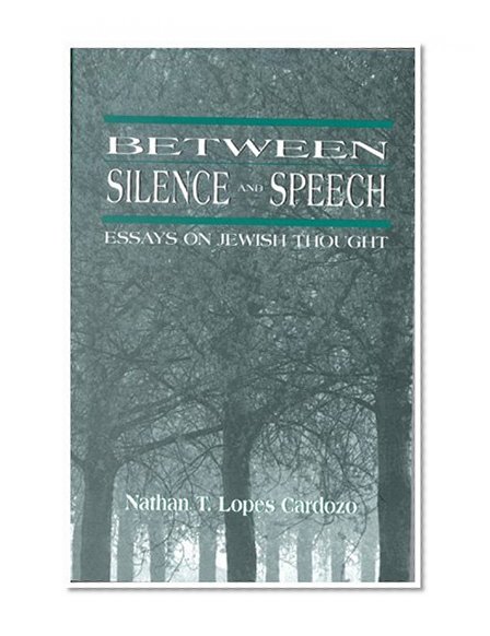 Between Silence and Speech: Essays on Jewish Thought