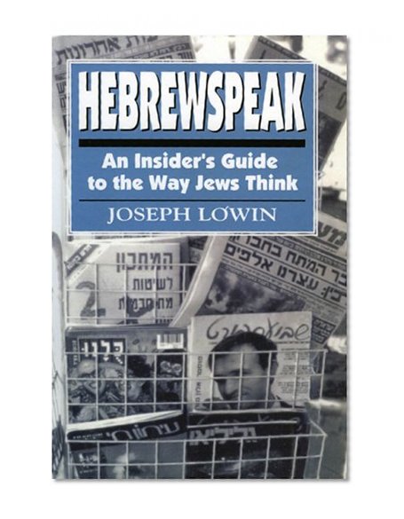 Hebrewspeak: An Insider's Guide to the Way Jews Think