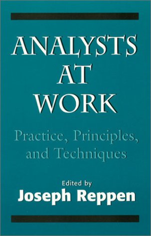 Analysts at Work: Practice, Principles, and Techniques (The Master Work)