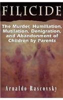 Filicide: The Murder, Humiliation, Mutilation, Denigration, and Abandonment of Children by Parents (Developments in Clinical Psychiatry)