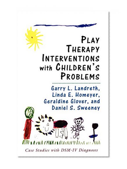 Play Therapy Interventions with Children's Problems: Case Studies with DSM-IV Diagnoses
