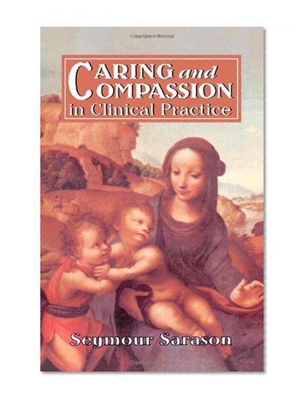 Caring and Compassion in Clinical Practice: Issues in the Selection, Training, and Behavior of Helping Professionals (Master Work)