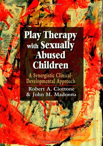 Play Therapy with Sexually Abused Children: A Synergistic Clinical-Developmental Approach