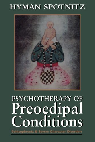 Psychotherapy of Preoedipal Conditions: Schizophrenia and Severe Character Disorders