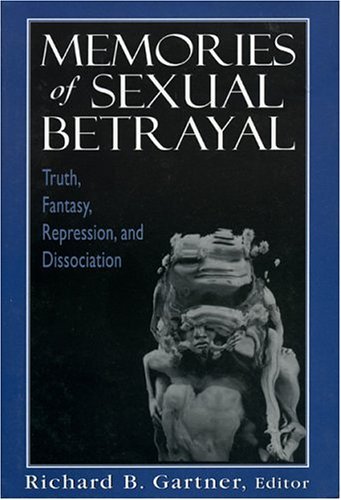 Memories of Sexual Betrayal: Truth, Fantasy, Repression, and Dissociation