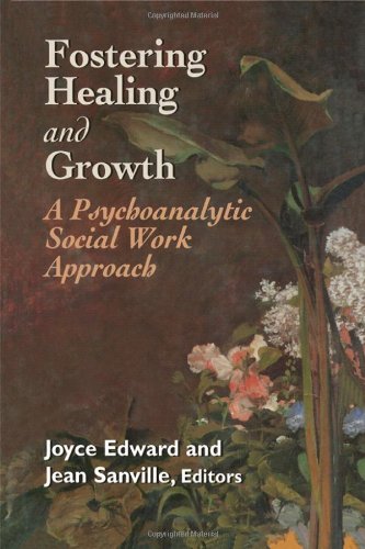 Fostering Healing and Growth: A Psychoanalytic Social Work Approach