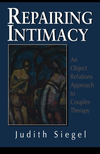 Repairing Intimacy: An Object Relations Approach to Couples Therapy (The Library of Object Relations)