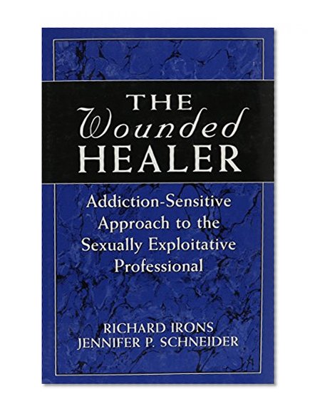 The Wounded Healer: Addiction-Sensitive Therapy for the Sexually Exploitative Professional