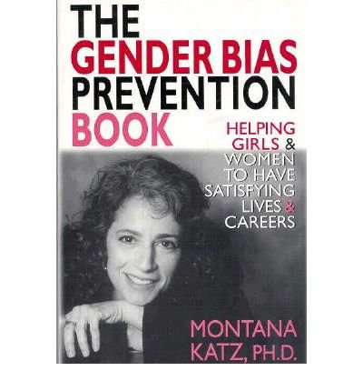 The Gender Bias Prevention Book: Helping Girls and Women to Have Satisfying Lives and Careers (Gender in Crisis)