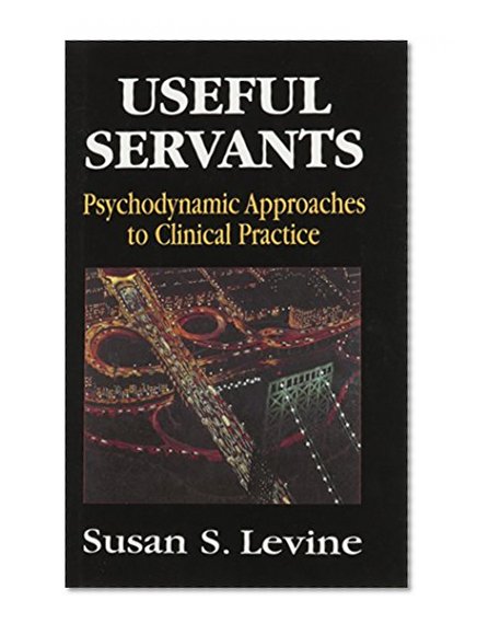 Useful Servants: Psychodynamic Theories from a Clinical Perspective
