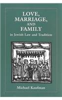 Love, Marriage, and Family in Jewish Law and Tradition
