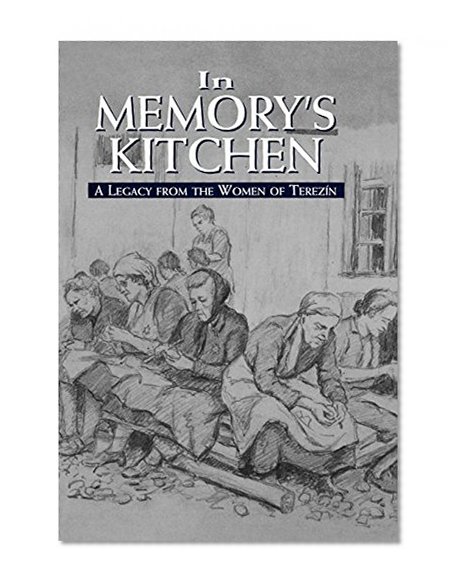In Memory's Kitchen : A Legacy from the Women of Terezin