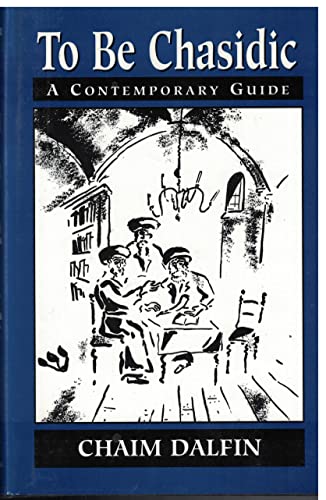 To Be Chasidic: A Contemporary Guide