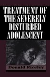 Treatment of the Severely Disturbed Adolescent
