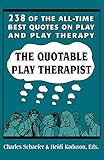 The Quotable Play Therapist: 238 of the All-Time Best Quotes on Play and Play Therapy