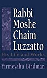 Rabbi Moshe Chaim Luzzatto: His Life and Works