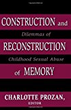 Construction and Reconstruction of Memory: Dilemmas of Childhood Sexual Abuse