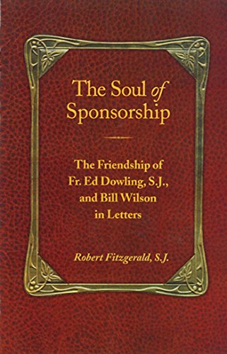 Book Cover The Soul of Sponsorship: The Friendship of Fr. Ed Dowling, S.J. and Bill Wilson in Letters