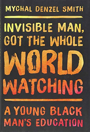 Book Cover Invisible Man, Got the Whole World Watching: A Young Black Man's Education