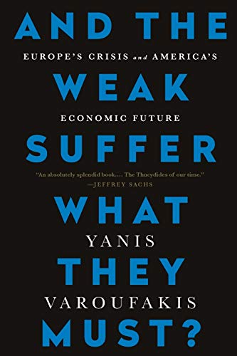 Book Cover And the Weak Suffer What They Must?: Europe's Crisis and America's Economic Future