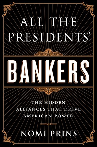 Book Cover All the Presidents' Bankers: The Hidden Alliances that Drive American Power