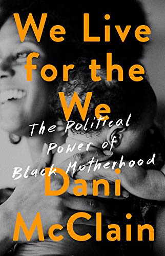 Book Cover We Live for the We: The Political Power of Black Motherhood