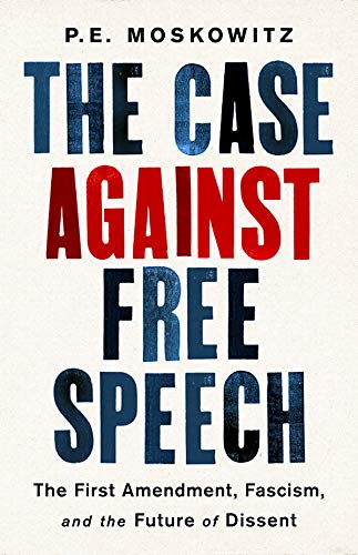 Book Cover The Case Against Free Speech: The First Amendment, Fascism, and the Future of Dissent