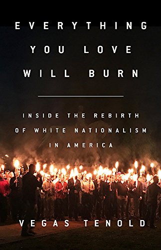 Book Cover Everything You Love Will Burn: Inside the Rebirth of White Nationalism in America