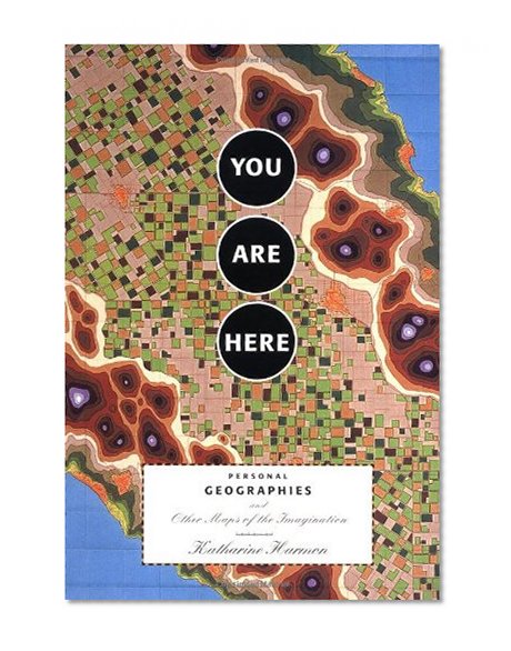 Book Cover You Are Here: Personal Geographies and Other Maps of the Imagination