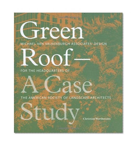 Book Cover Green Roof: A Case Study: Michael Van Valkenburgh Associates' Design For the Headquarters of the American Society of Landscape Architects
