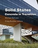 Solid States: Concrete in Transition (Columbia Books on Architecture, Engineering, and Materials)