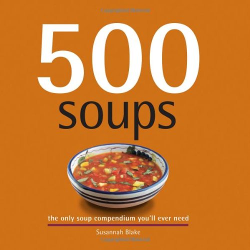 Book Cover 500 Soups: The Only Soup Compendium You'll Ever Need (500 Series Cookbooks)
