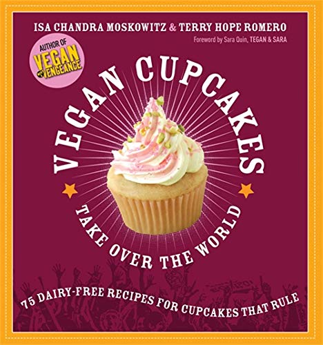 Book Cover Vegan Cupcakes Take Over the World: 75 Dairy-Free Recipes for Cupcakes that Rule