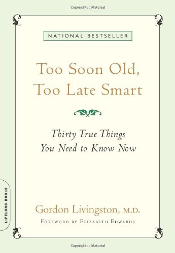 Book Cover Too Soon Old, Too Late Smart: Thirty True Things You Need to Know Now