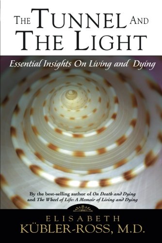 Book Cover The Tunnel and the Light: Essential Insights on Living and Dying