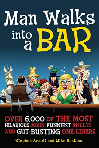 Book Cover Man Walks into a Bar: Over 6,000 of the Most Hilarious Jokes, Funniest Insults and Gut-Busting One-Liners