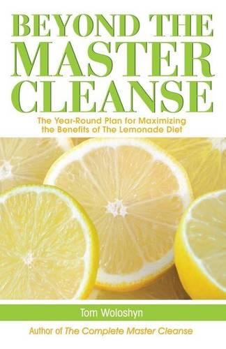 Book Cover Beyond the Master Cleanse: The Year-Round Plan for Maximizing the Benefits of The Lemonade Diet