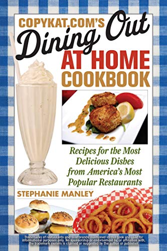 Book Cover CopyKat.com's Dining Out at Home Cookbook: Recipes for the Most Delicious Dishes from America's Most Popular Restaurants