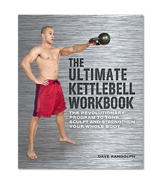 Book Cover The Ultimate Kettlebells Workbook: The Revolutionary Program to Tone, Sculpt and Strengthen Your Whole Body