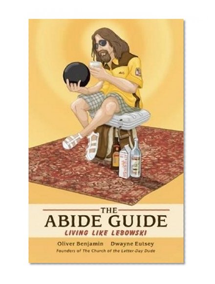 Book Cover The Abide Guide: Living Like Lebowski