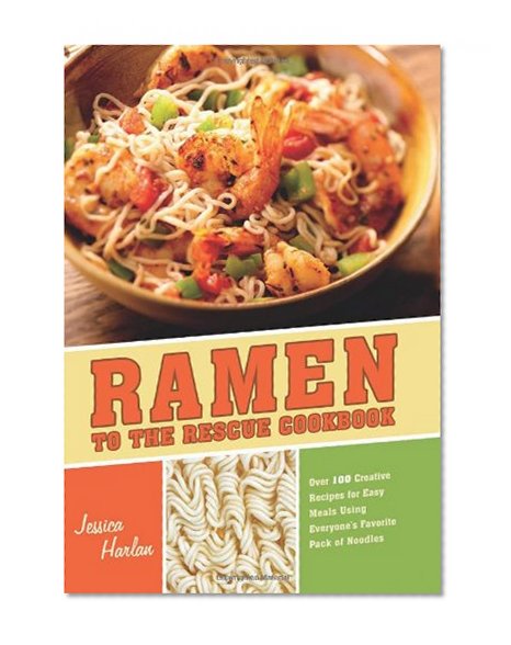 Book Cover Ramen to the Rescue Cookbook: 120 Creative Recipes for Easy Meals Using Everyone's Favorite Pack of Noodles