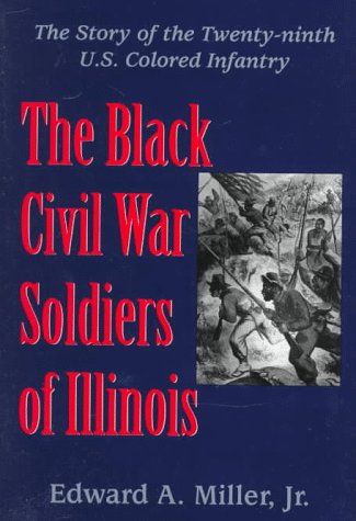 The Black Civil War Soldiers of Illinois: The Story of the Twenty-ninth U.S. Colored Infantry