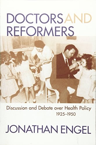 Book Cover Doctors and Reformers: Discussion and Debate over Health Policy, 1925-1950