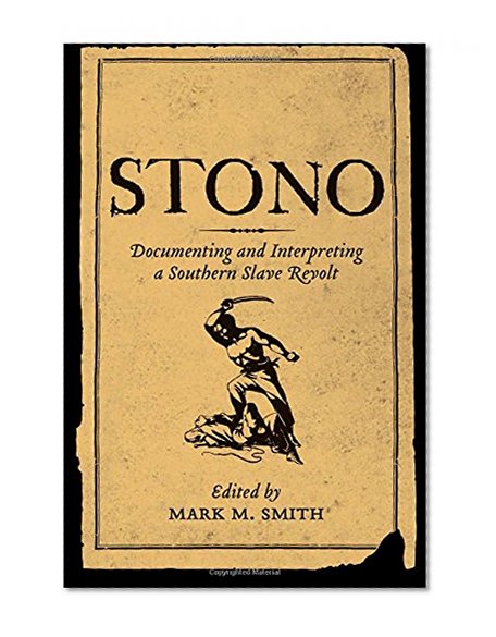 Book Cover Stono: Documenting and Interpreting a Southern Slave Revolt