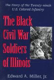 The Black Civil War Soldiers of Illinois: The Story of the Twenty-ninth U.S. Colored Infantry