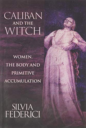 Book Cover Caliban and the Witch: Women, the Body and Primitive Accumulation