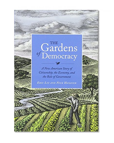 Book Cover The Gardens of Democracy: A New American Story of Citizenship, the Economy, and the Role of Government