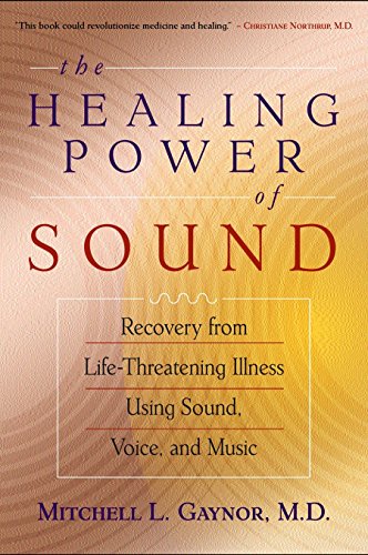 Book Cover The Healing Power of Sound: Recovery from Life-Threatening Illness Using Sound, Voice, and Music